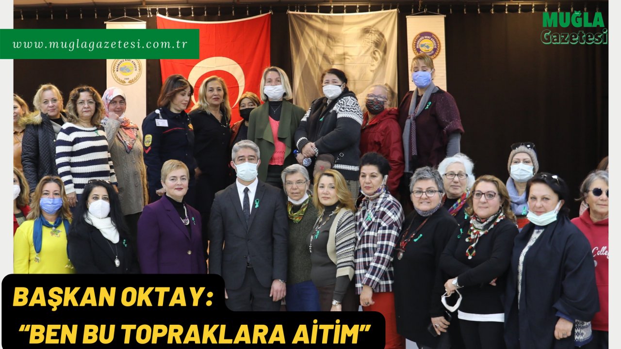 BAŞKAN OKTAY: “BEN BU TOPRAKLARA AİTİM”