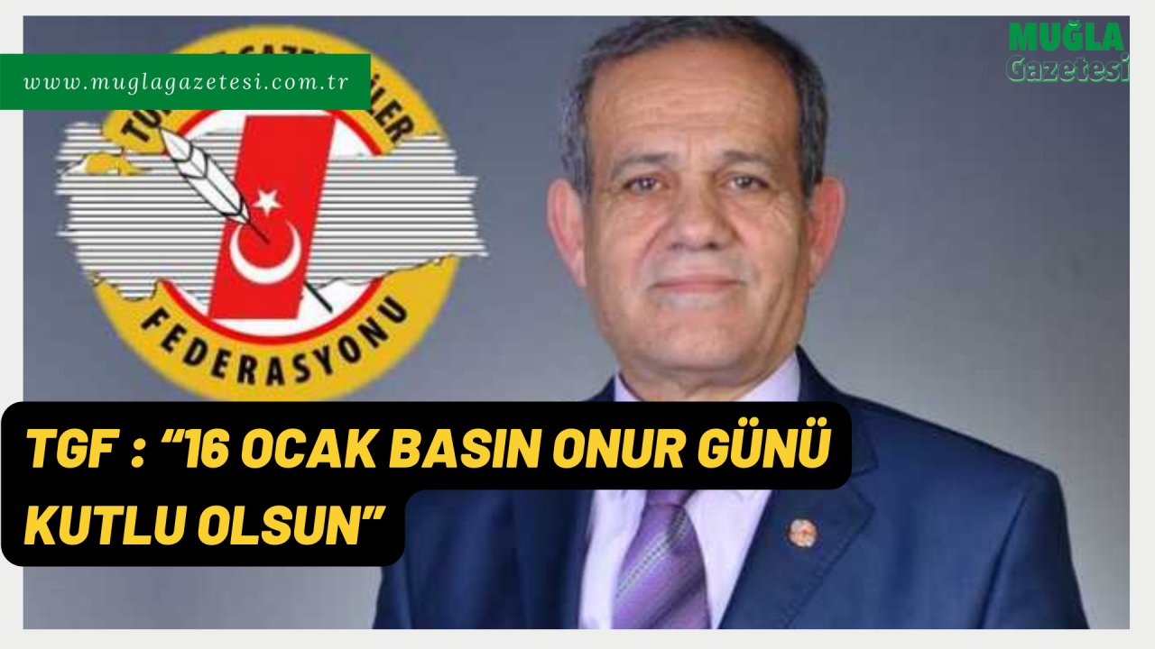 TGF : “16 OCAK BASIN ONUR GÜNÜ KUTLU OLSUN”