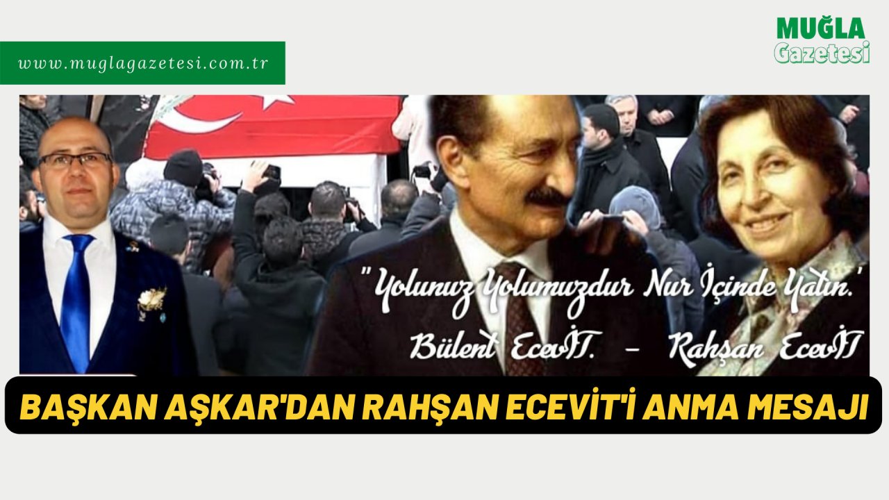 BAŞKAN AŞKAR'DAN RAHŞAN ECEVİT'İ ANMA MESAJI
