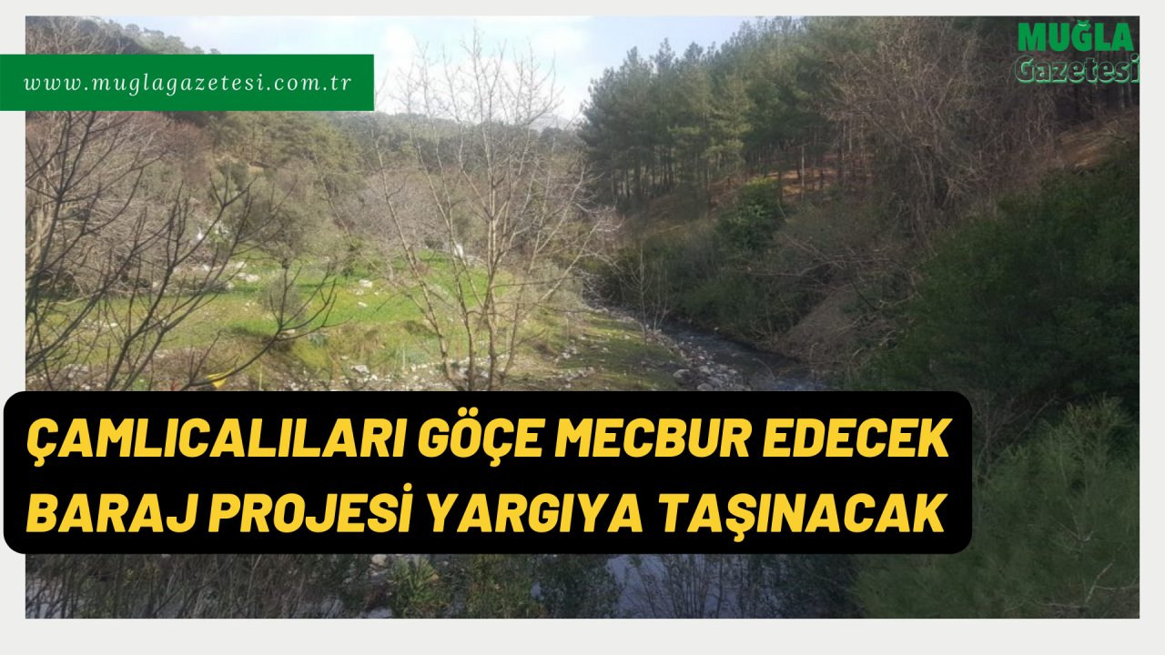ÇAMLICALILARI GÖÇE MECBUR EDECEK BARAJ PROJESİ YARGIYA TAŞINACAK