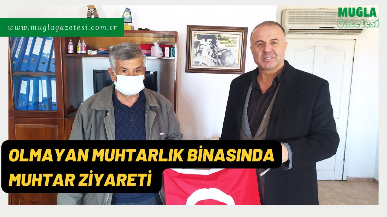 OLMAYAN MUHTARLIK BİNASINDA MUHTAR ZİYARETİ