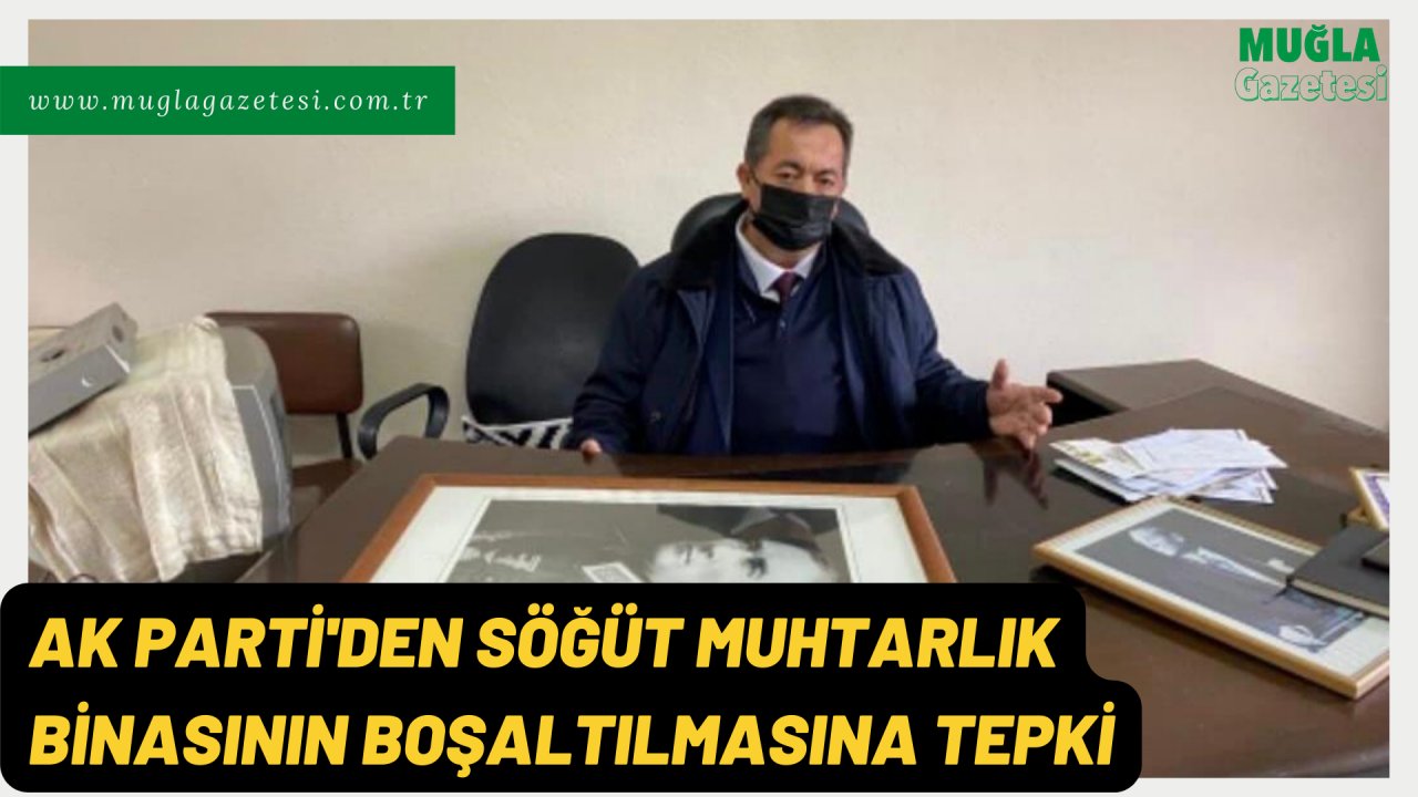 AK PARTİ'DEN SÖĞÜT MUHTARLIK BİNASININ BOŞALTILMASINA TEPKİ