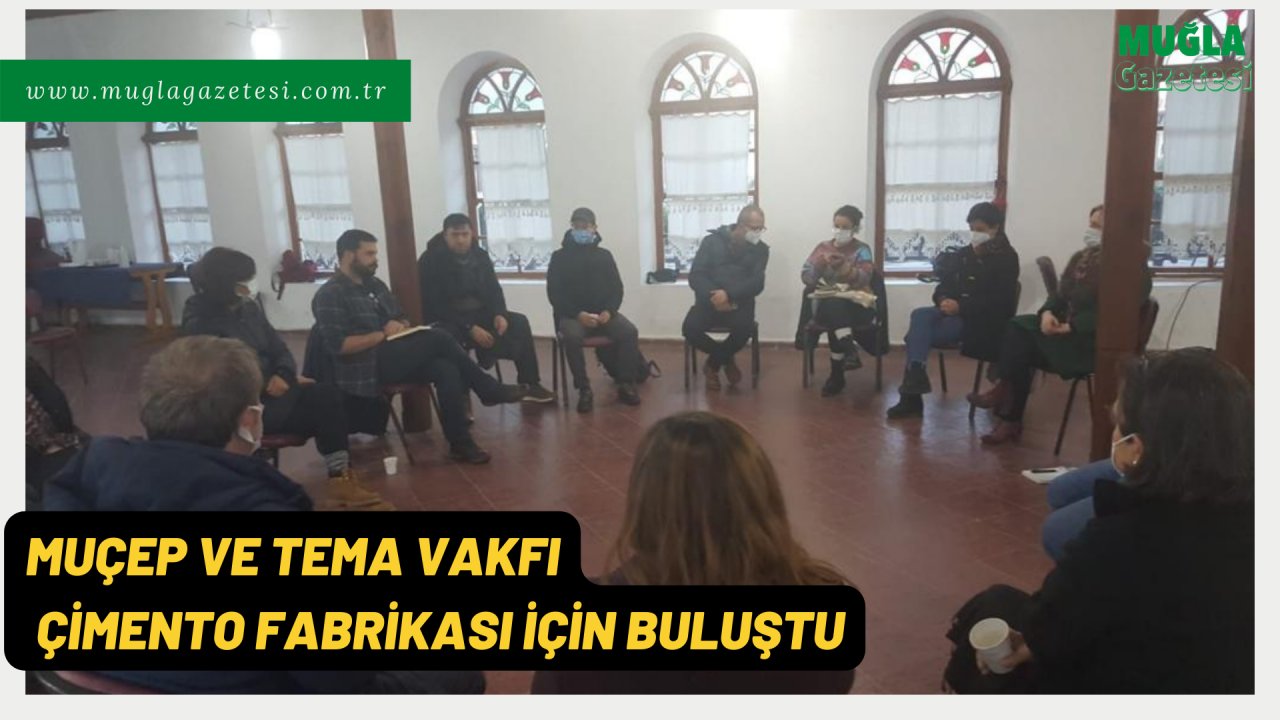 MUÇEP VE TEMA VAKFI ÇİMENTO FABRİKASI İÇİN BULUŞTU