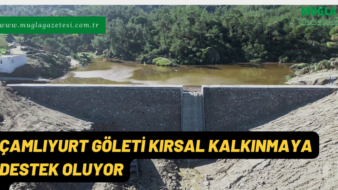 ÇAMLIYURT GÖLETİ KIRSAL KALKINMAYA DESTEK OLUYOR