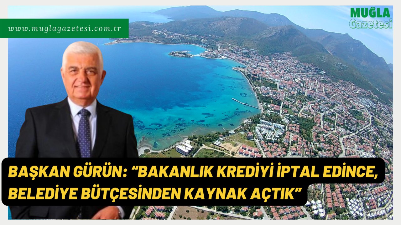 BAŞKAN GÜRÜN: “BAKANLIK KREDİYİ İPTAL EDİNCE, BELEDİYE BÜTÇESİNDEN KAYNAK AÇTIK”