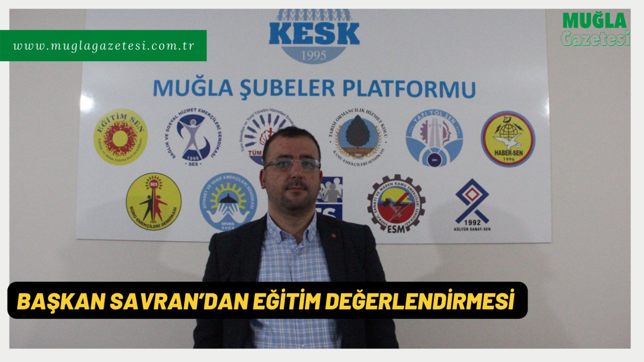 BAŞKAN SAVRAN’DAN EĞİTİM DEĞERLENDİRMESİ