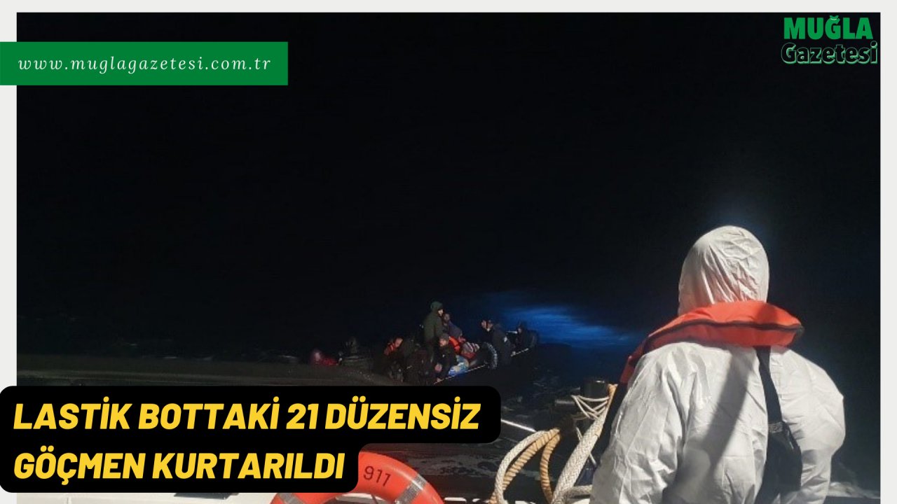 LASTİK BOTTAKİ 21 DÜZENSİZ GÖÇMEN KURTARILDI