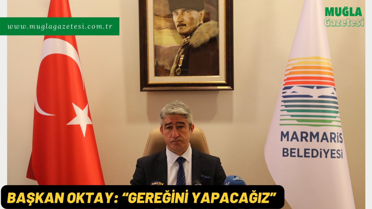 BAŞKAN OKTAY: “GEREĞİNİ YAPACAĞIZ”