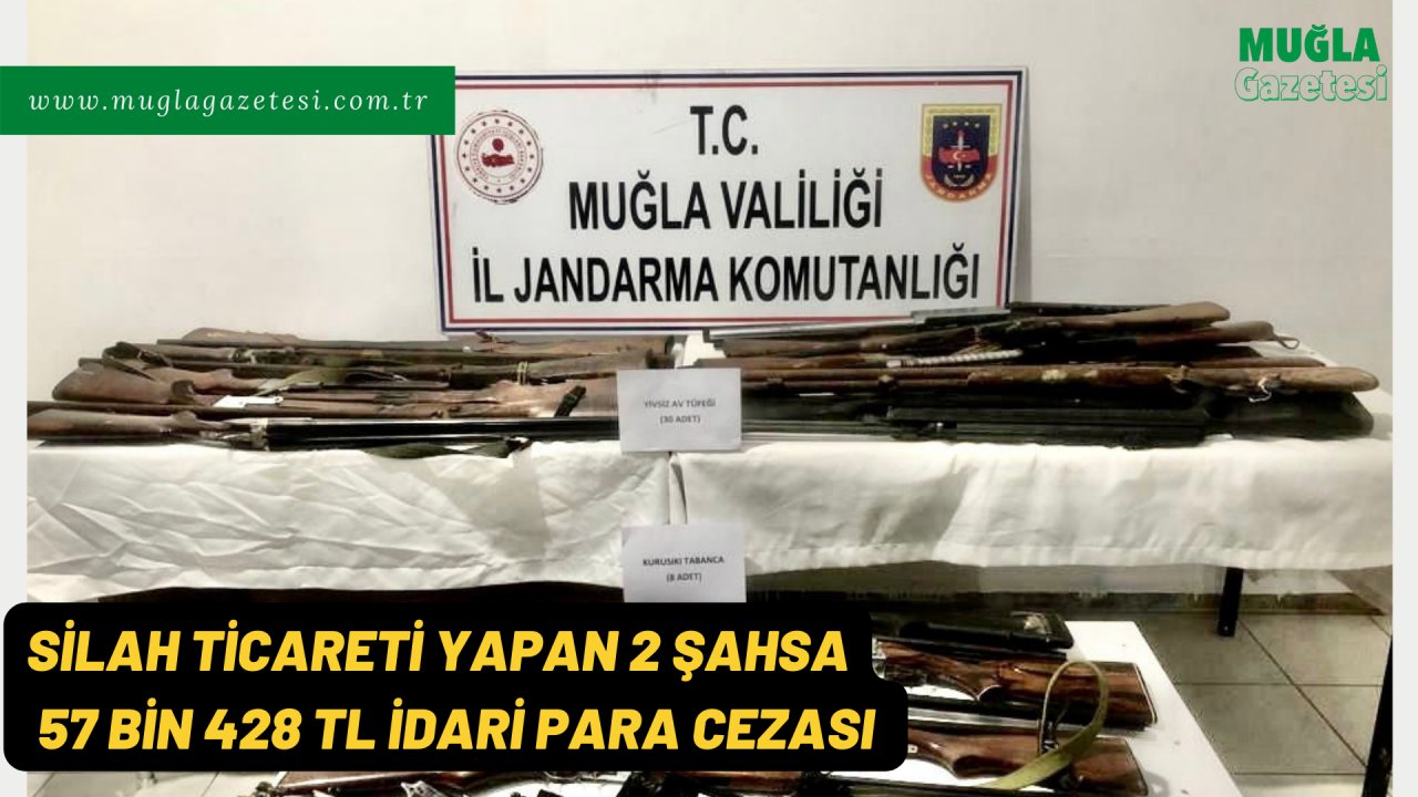 SİLAH TİCARETİ YAPAN 2 ŞAHSA 57 BİN 428 TL İDARİ PARA CEZASI