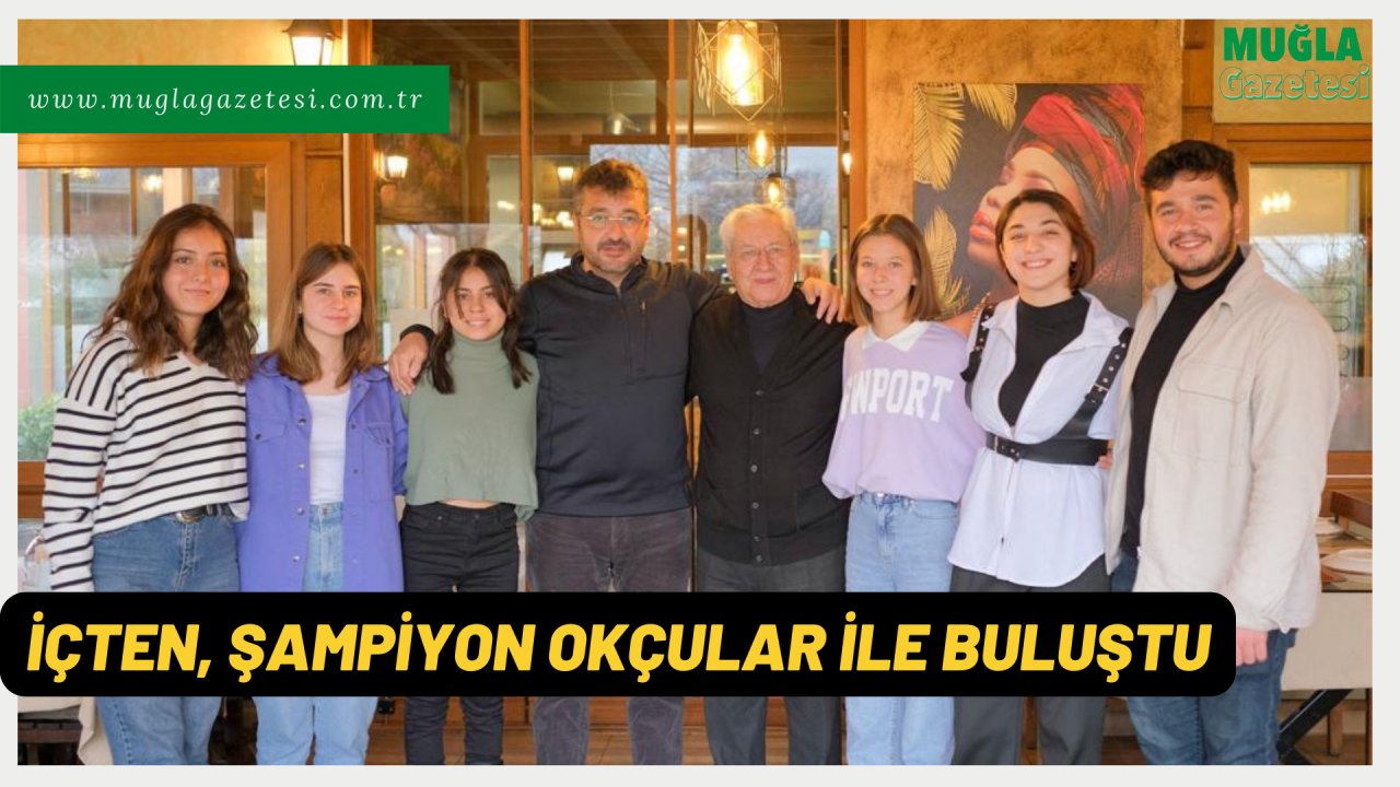 İÇTEN, ŞAMPİYON OKÇULAR İLE BULUŞTU