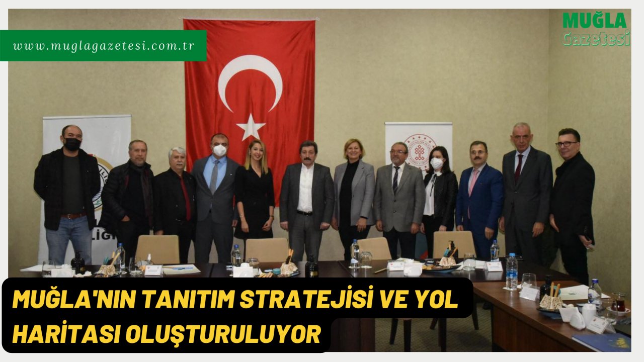 MUĞLA'NIN TANITIM STRATEJİSİ VE YOL HARİTASI OLUŞTURULUYOR