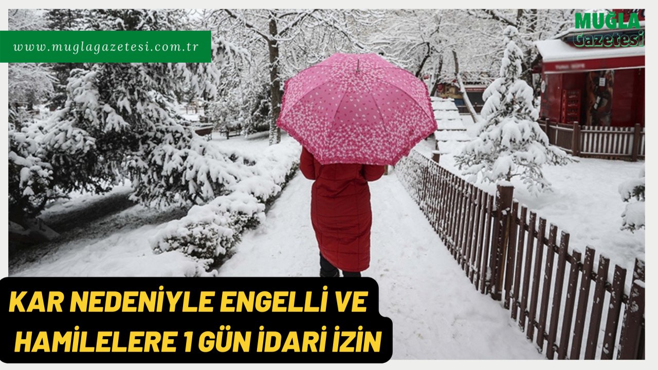 Muğla'da kar nedeniyle engelli ve hamilelere 1 gün idari izin