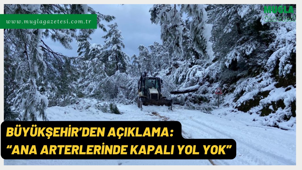 BÜYÜKŞEHİR’DEN AÇIKLAMA: “ANA ARTERLERİNDE KAPALI YOL YOK”