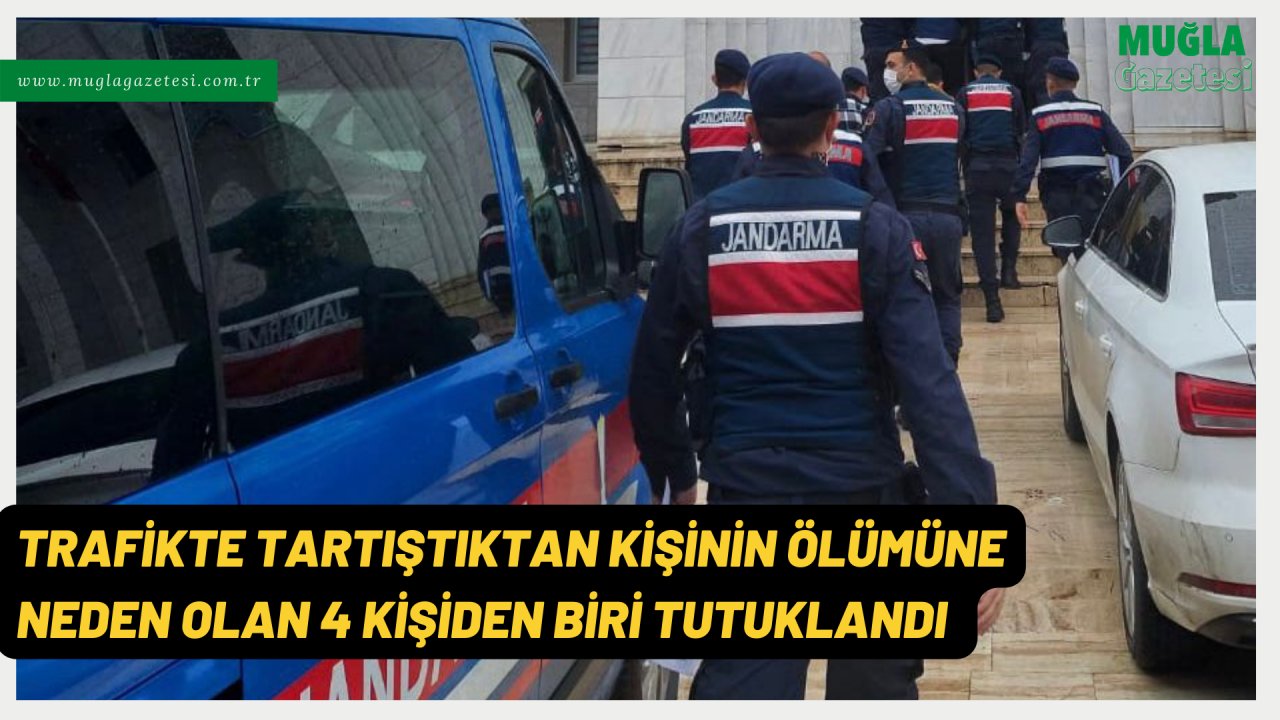 TRAFİKTE TARTIŞTIKLARI KİŞİNİN ÖLÜMÜNE NEDEN OLAN 4 KİŞİDEN BİRİ TUTUKLANDI 