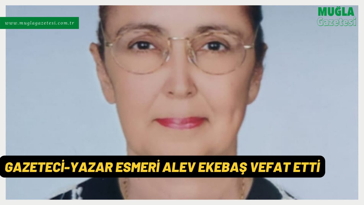 GAZETECİ-YAZAR ESMERİ ALEV EKEBAŞ VEFAT ETTİ