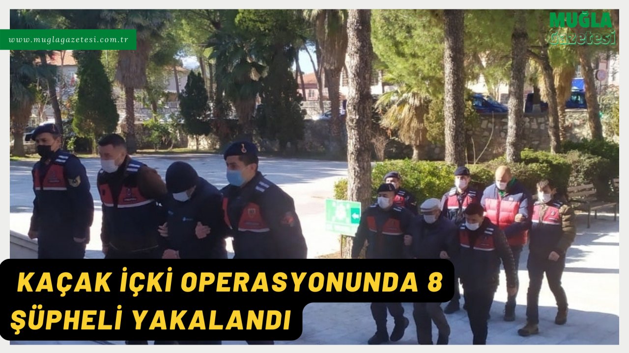 KAÇAK İÇKİ OPERASYONUNDA 8 ŞÜPHELİ YAKALANDI