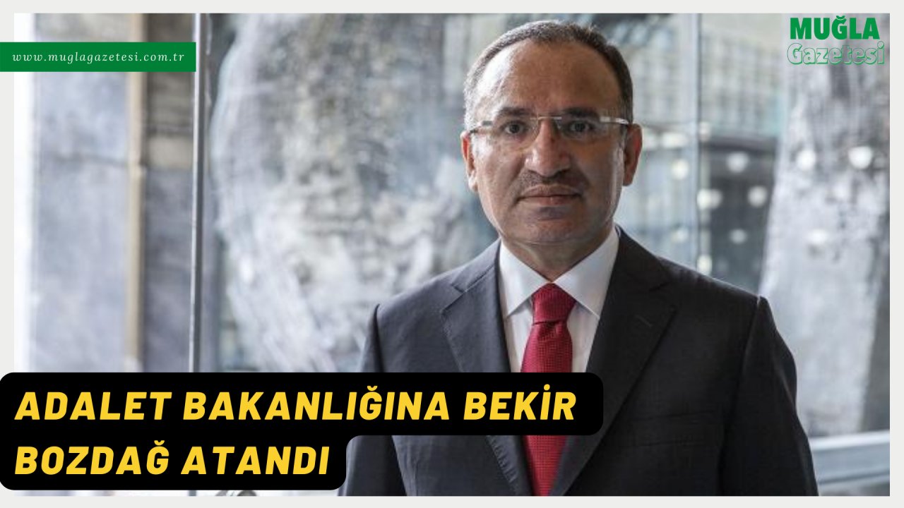 ADALET BAKANLIĞINA BEKİR BOZDAĞ ATANDI