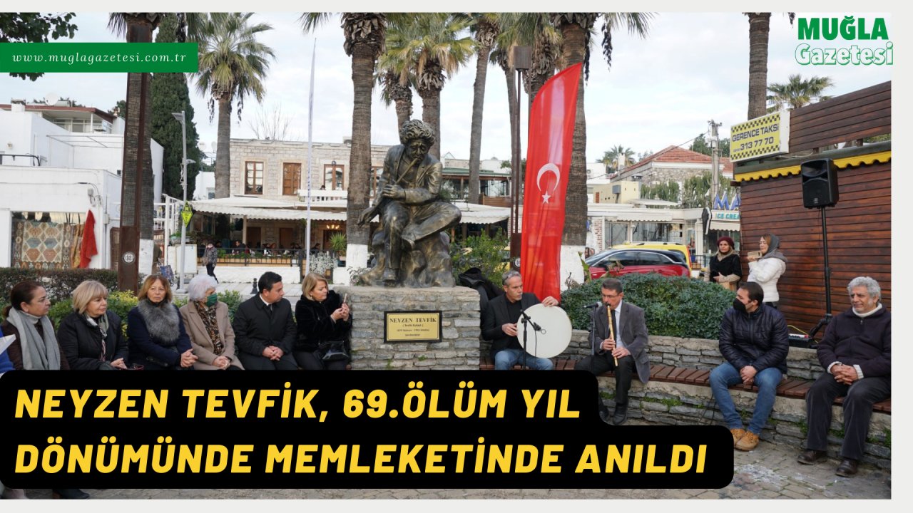 NEYZEN TEVFİK, 69.ÖLÜM YIL DÖNÜMÜNDE MEMLEKETİNDE ANILDI