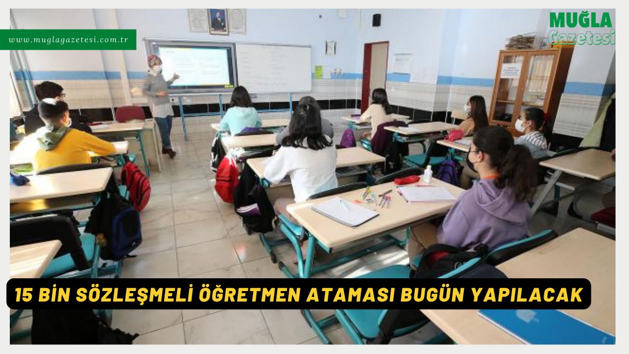 15 BİN SÖZLEŞMELİ ÖĞRETMEN ATAMASI BUGÜN YAPILACAK