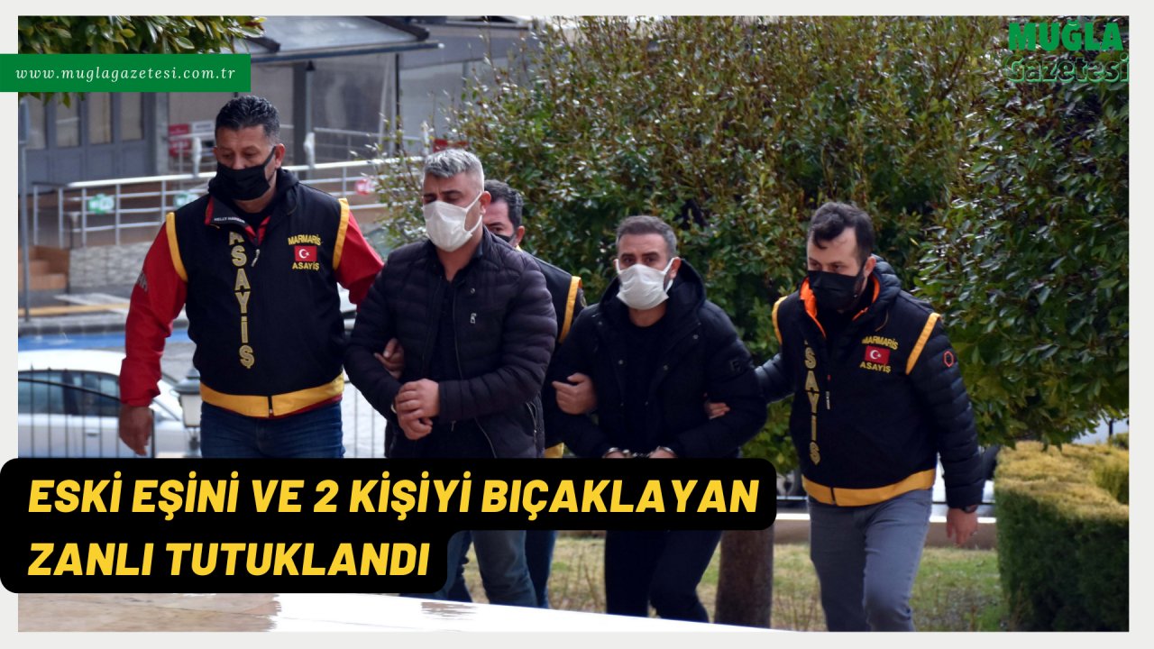 ESKİ EŞİNİ VE 2 KİŞİYİ BIÇAKLAYAN ZANLI TUTUKLANDI