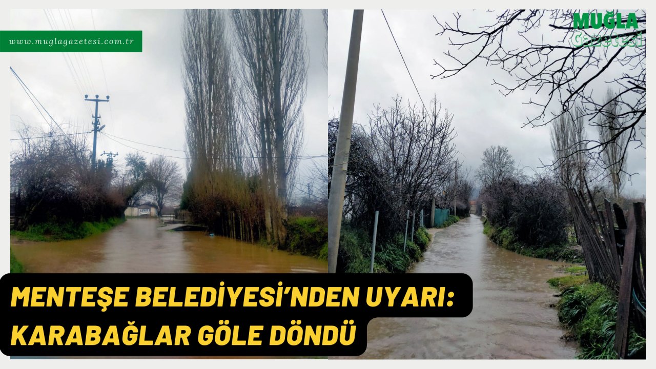 MENTEŞE BELEDİYESİ’NDEN UYARI: KARABAĞLAR GÖLE DÖNDÜ