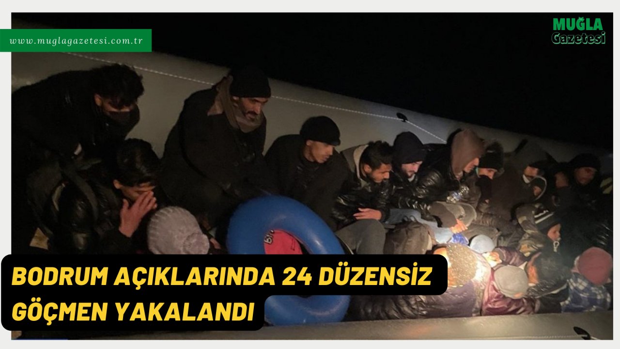 BODRUM AÇIKLARINDA 24 DÜZENSİZ GÖÇMEN YAKALANDI