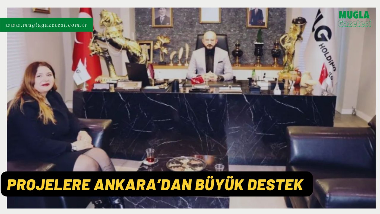 PROJELERE ANKARA’DAN BÜYÜK DESTEK