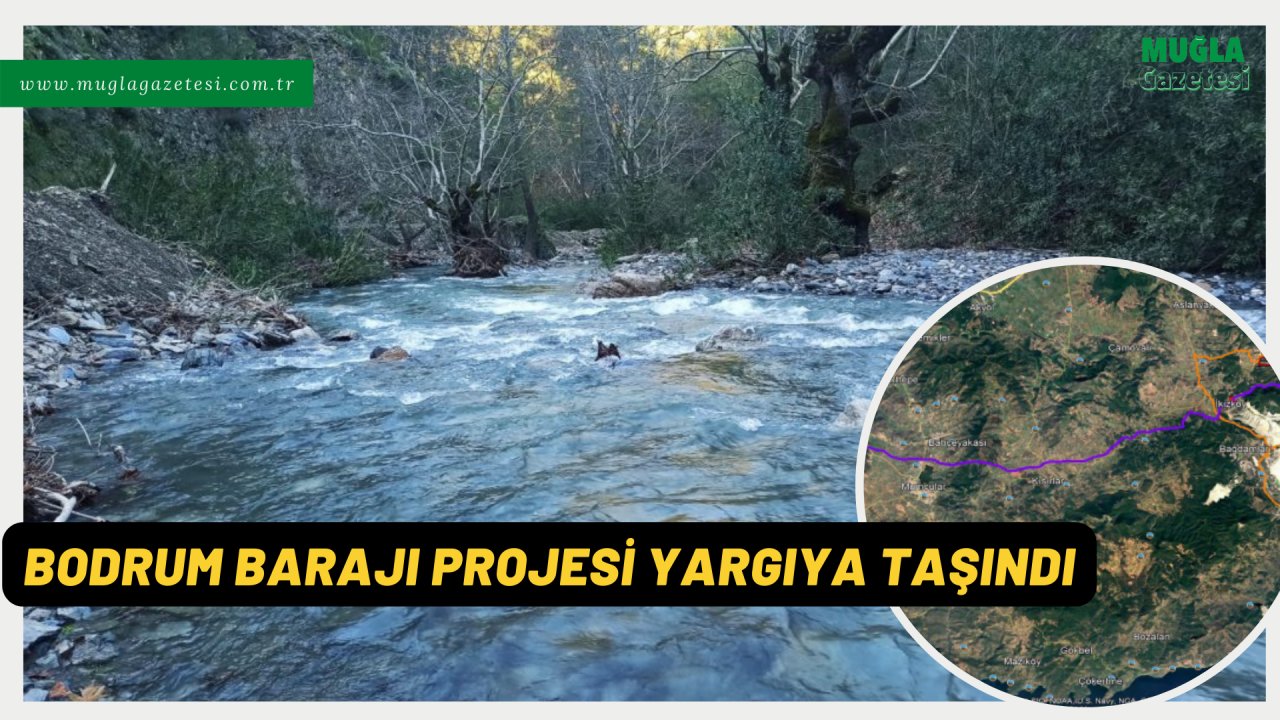 BODRUM BARAJI PROJESİ YARGIYA TAŞINDI