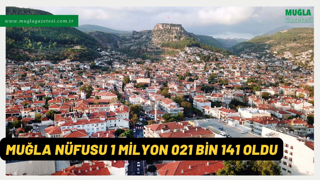 MUĞLA NÜFUSU 1 MİLYON 021 BİN 141 OLDU