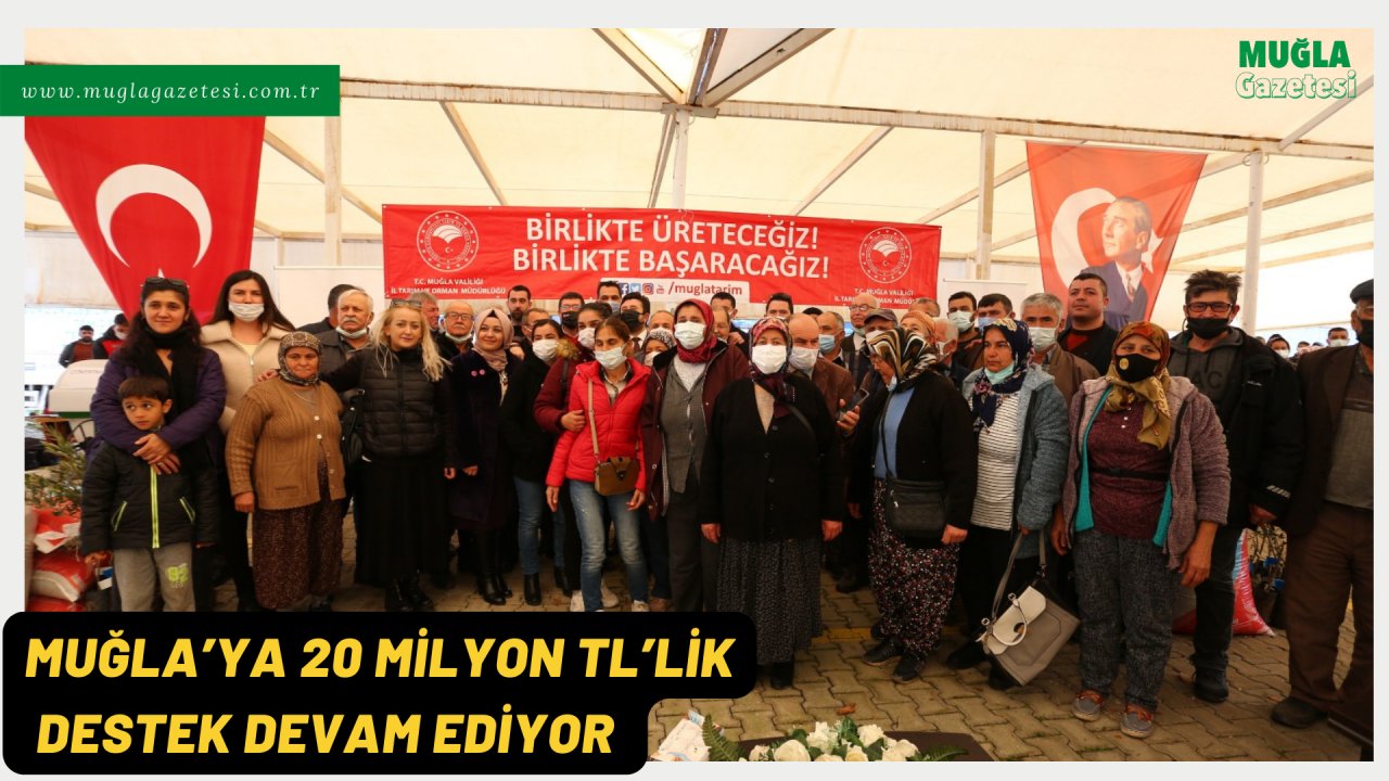 MUĞLA’YA 20 MİLYON TL’LİK DESTEK DEVAM EDİYOR