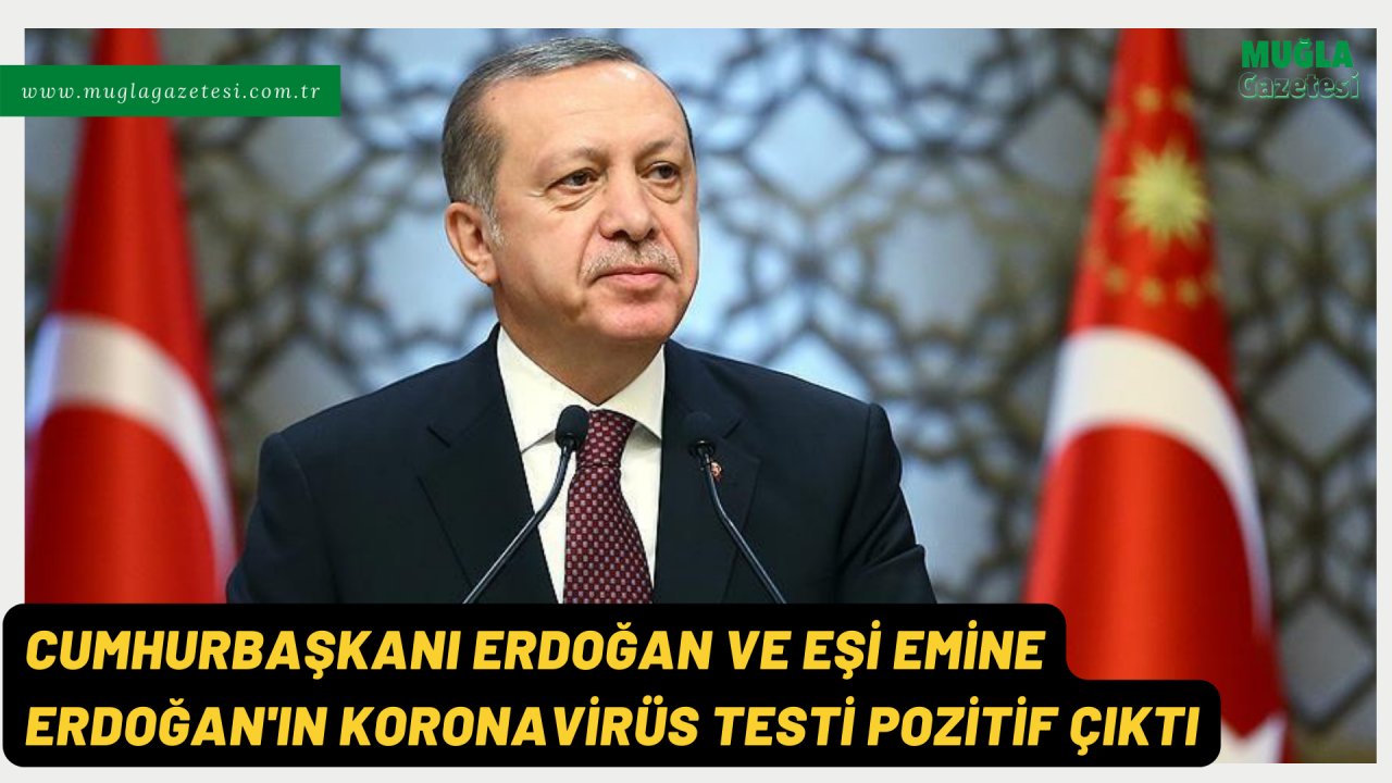 Cumhurbaşkanı Erdoğan ve eşi Emine Erdoğan'ın koronavirüs testi pozitif çıktı