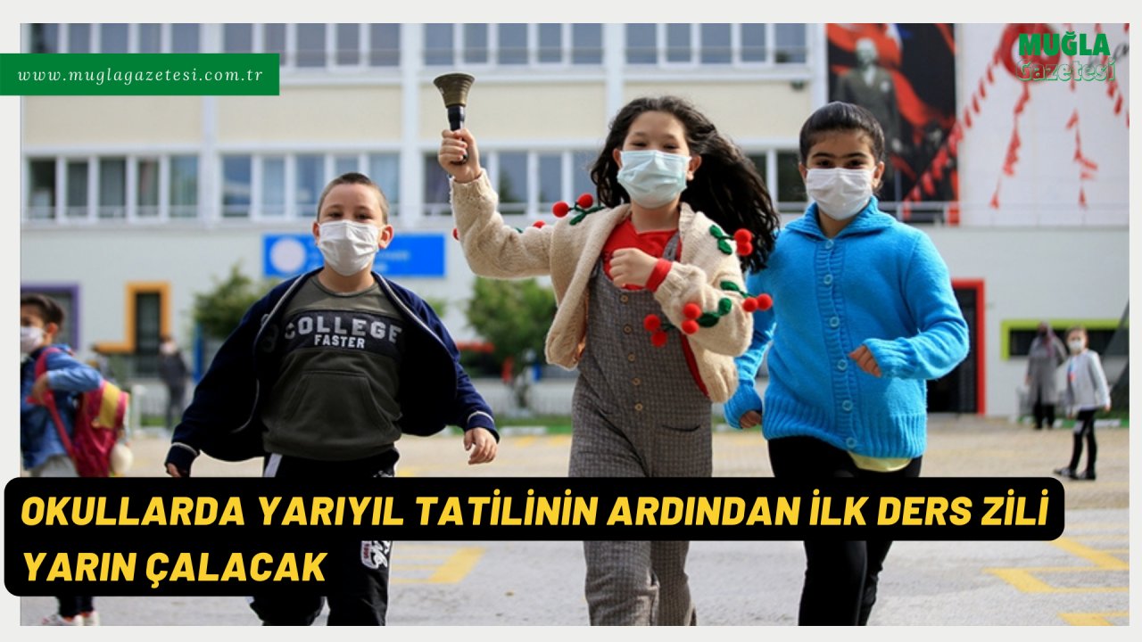 OKULLARDA YARIYIL TATİLİNİN ARDINDAN İLK DERS ZİLİ YARIN ÇALACAK