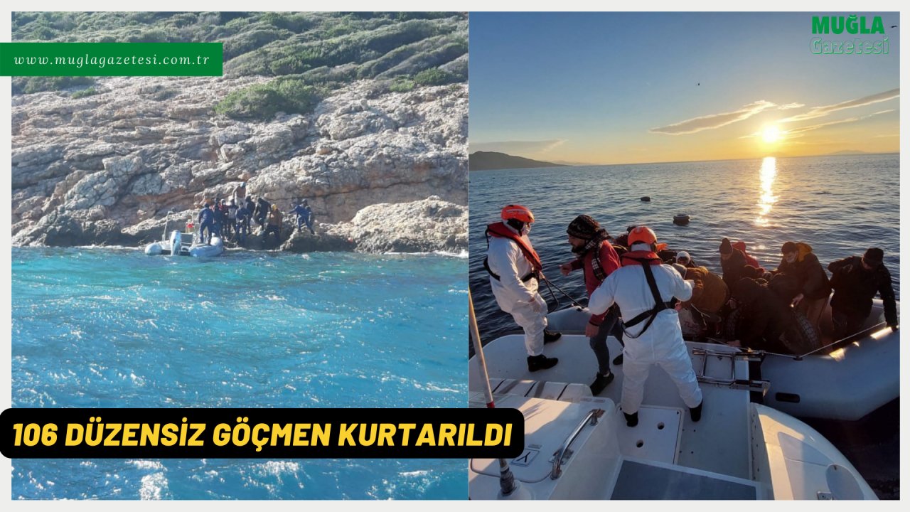 106 DÜZENSİZ GÖÇMEN KURTARILDI