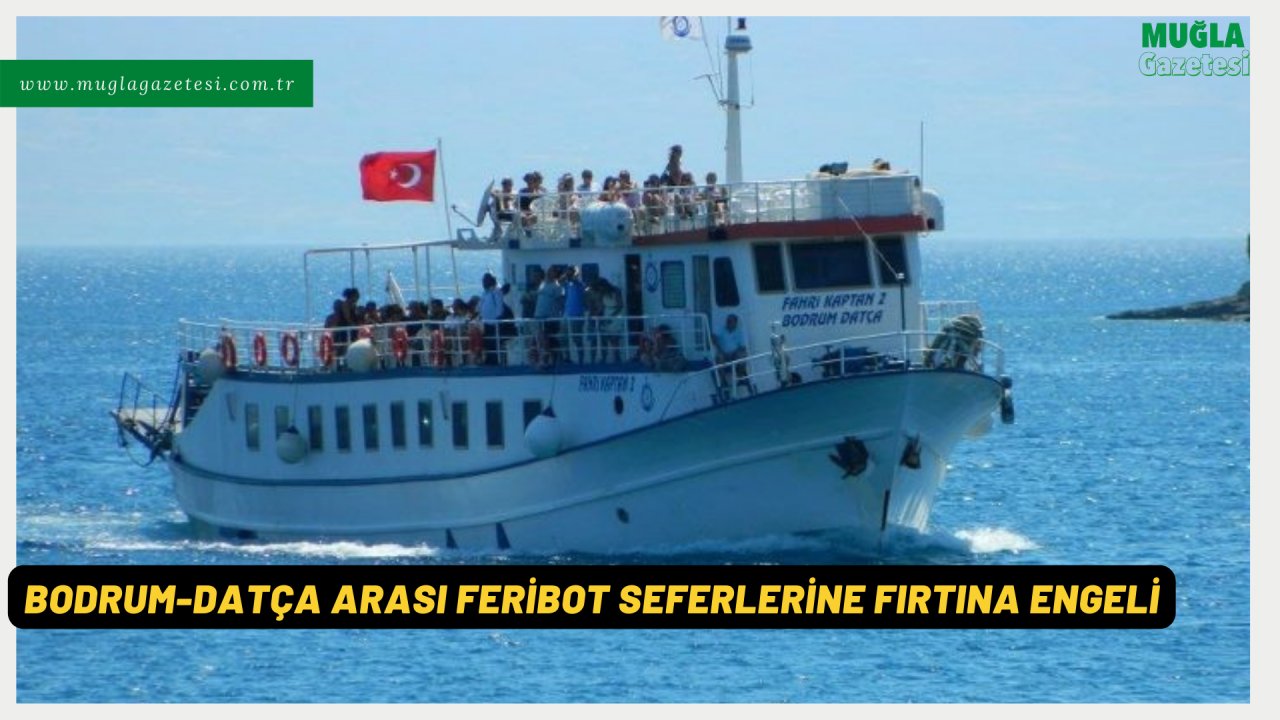 Bodrum-Datça arası feribot seferlerine fırtına engeli