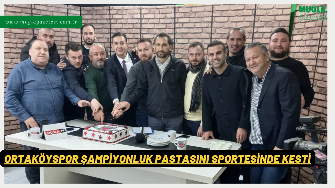 ORTAKÖYSPOR ŞAMPİYONLUK PASTASINI SPORTESİNDE KESTİ