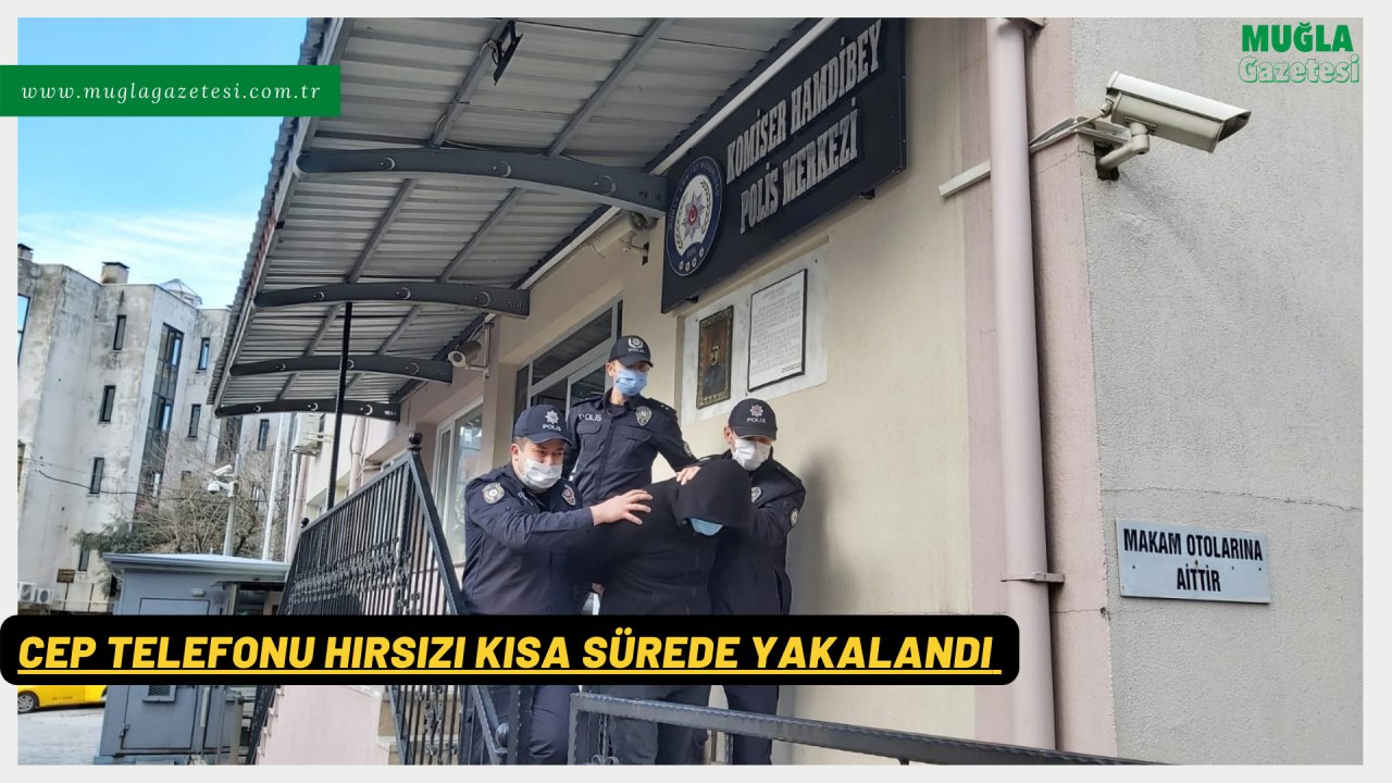 CEP TELEFONU HIRSIZI KISA SÜREDE YAKALANDI