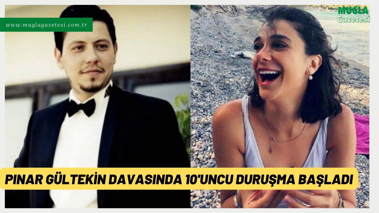 Pınar Gültekin davasında 10'uncu duruşma başladı