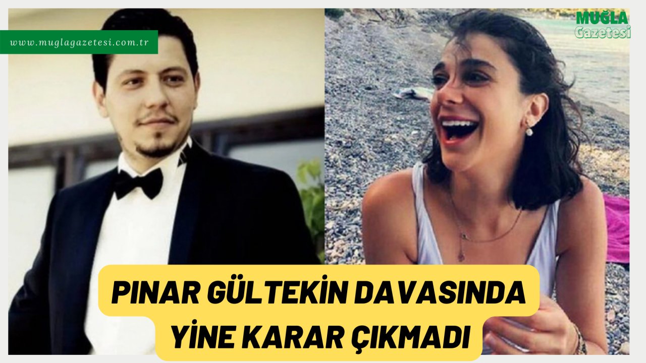 PINAR GÜLTEKİN DAVASINDA YİNE KARAR ÇIKMADI