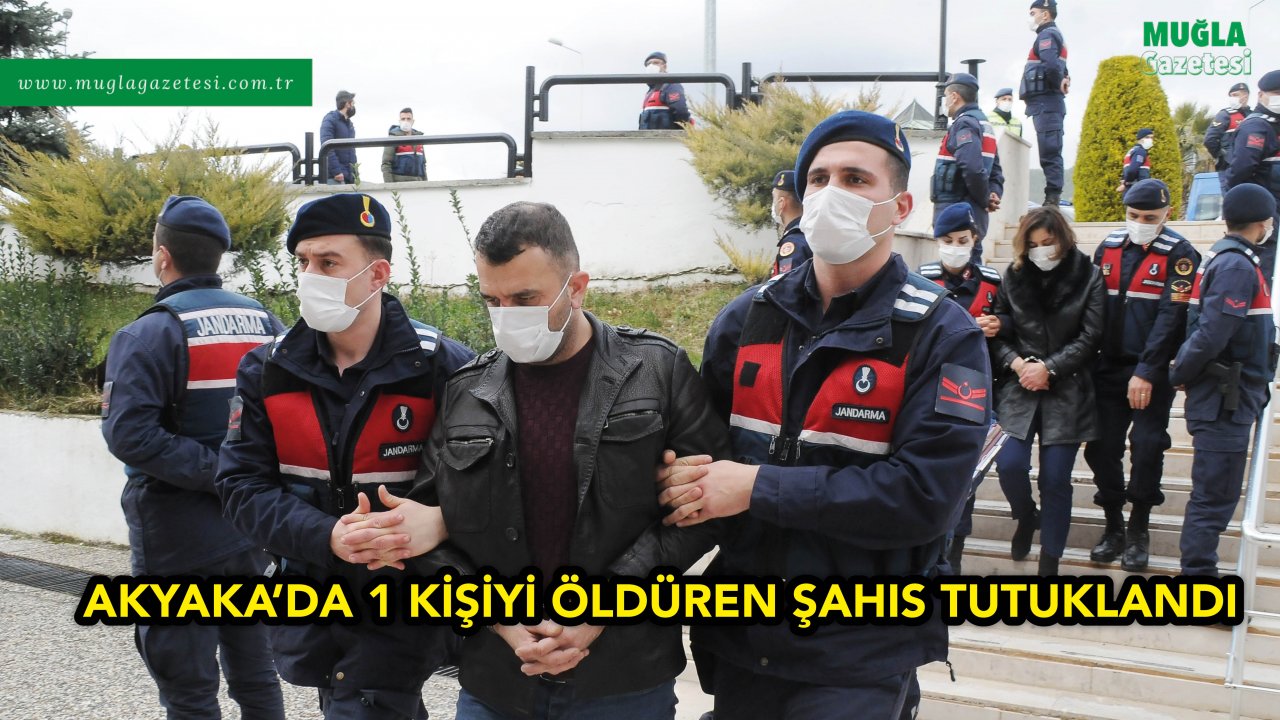 AKYAKA’DA 1 KİŞİYİ ÖLDÜREN ŞAHIS TUTUKLANDI