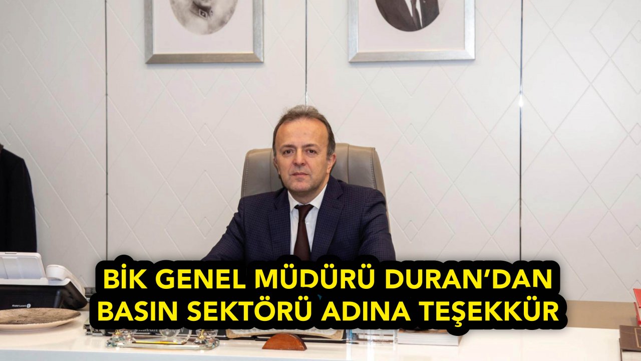 BİK GENEL MÜDÜRÜ DURAN’DAN BASIN SEKTÖRÜ ADINA TEŞEKKÜR