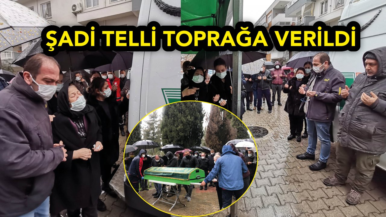 ŞADİ TELLİ TOPRAĞA VERİLDİ