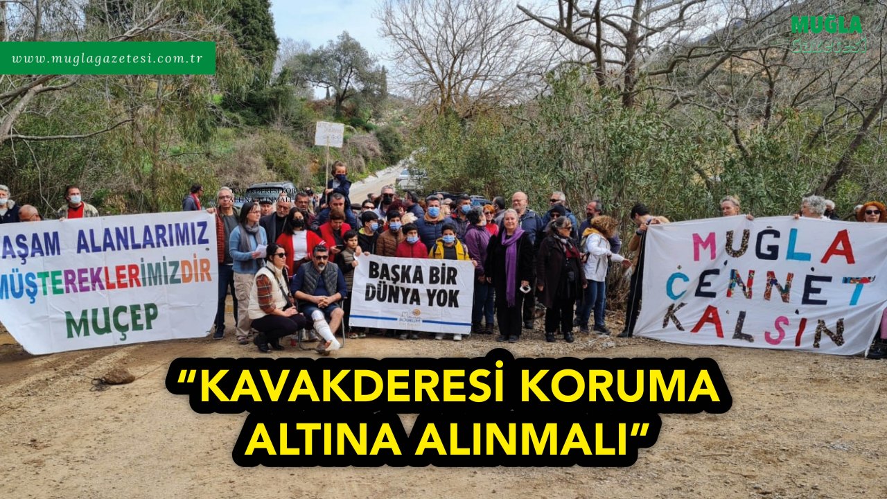 “KAVAKDERESİ KORUMA ALTINA ALINMALI”
