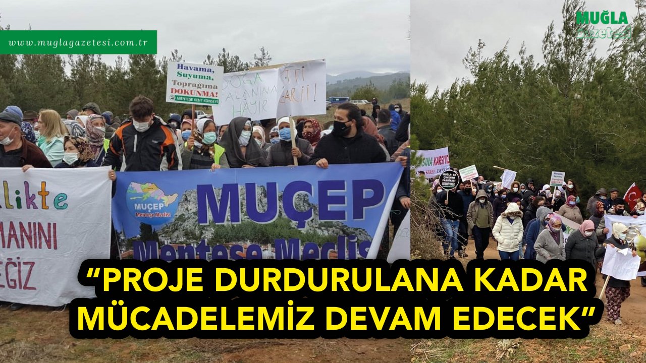 “PROJE DURDURULANA KADAR MÜCADELEMİZ DEVAM EDECEK”