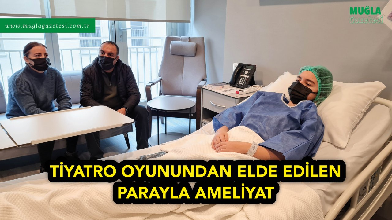 TİYATRO OYUNUNDAN ELDE EDİLEN PARAYLA AMELİYAT