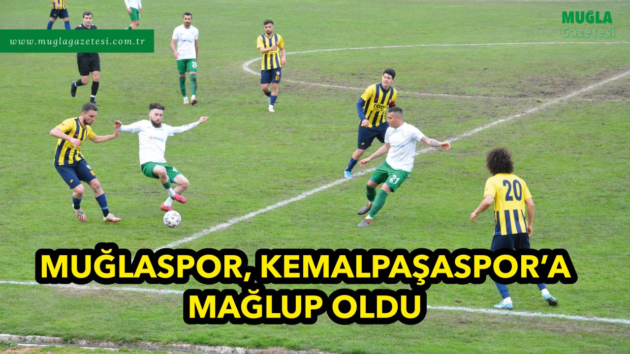 MUĞLASPOR, KEMALPAŞASPOR’A MAĞLUP OLDU