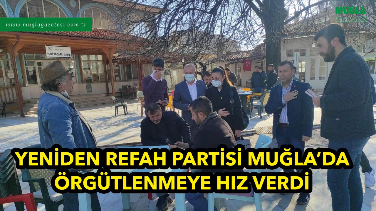 YENİDEN REFAH PARTİSİ MUĞLA’DA ÖRGÜTLENMEYE HIZ VERDİ