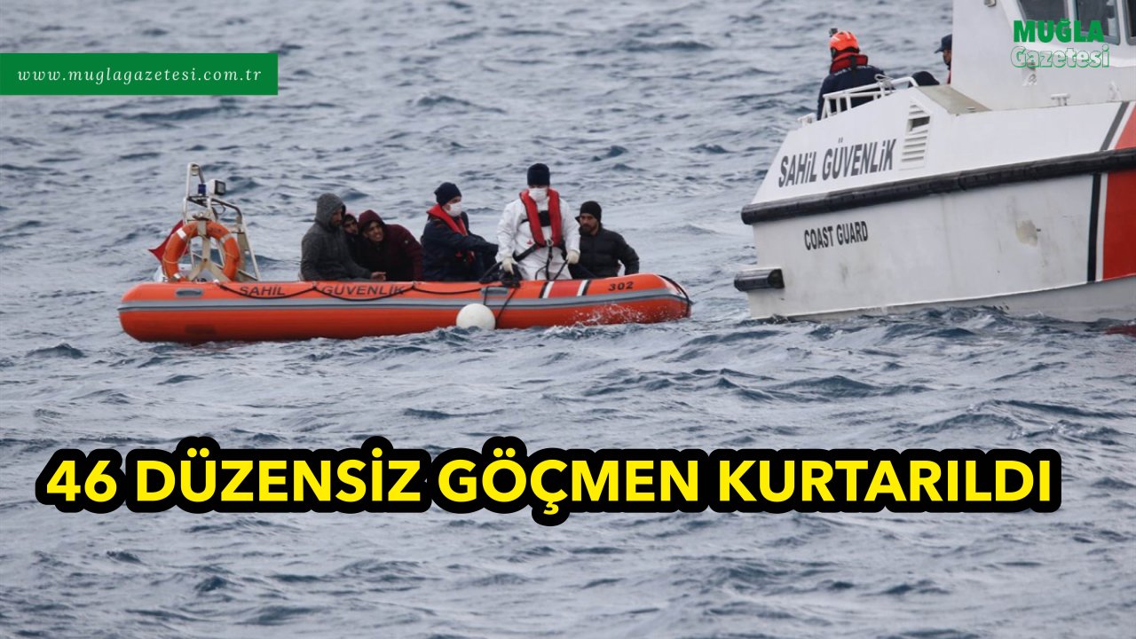 46 DÜZENSİZ GÖÇMEN KURTARILDI