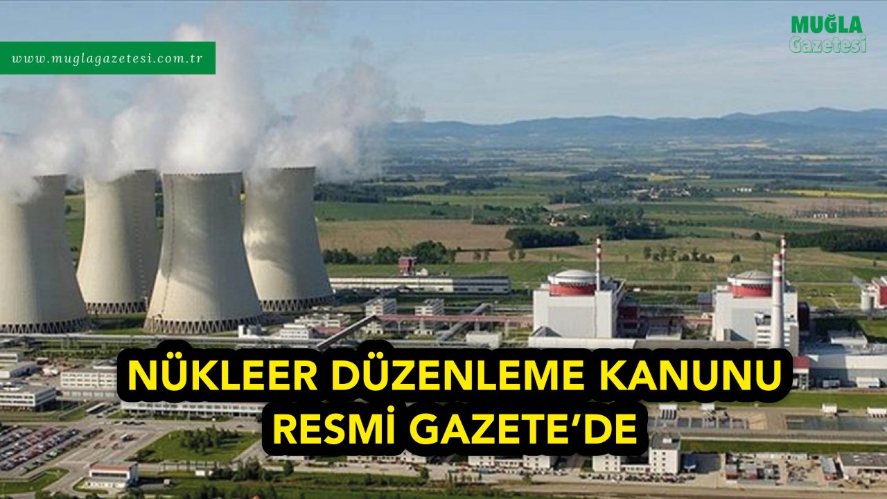 Nükleer Düzenleme Kanunu Resmi Gazete'de
