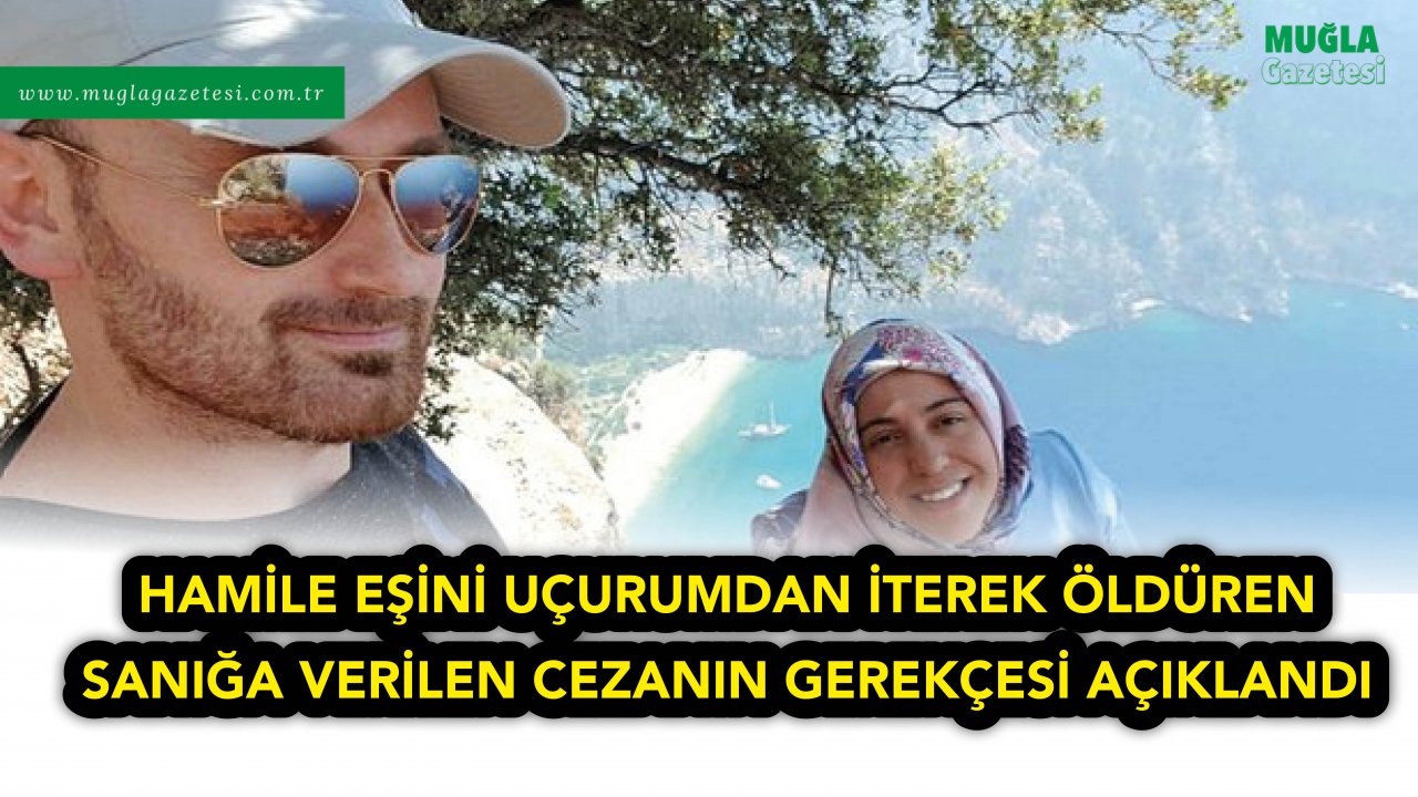 HAMİLE EŞİNİ ÖLDÜREN SANIĞA VERİLEN CEZANIN GEREKÇESİ AÇIKLANDI