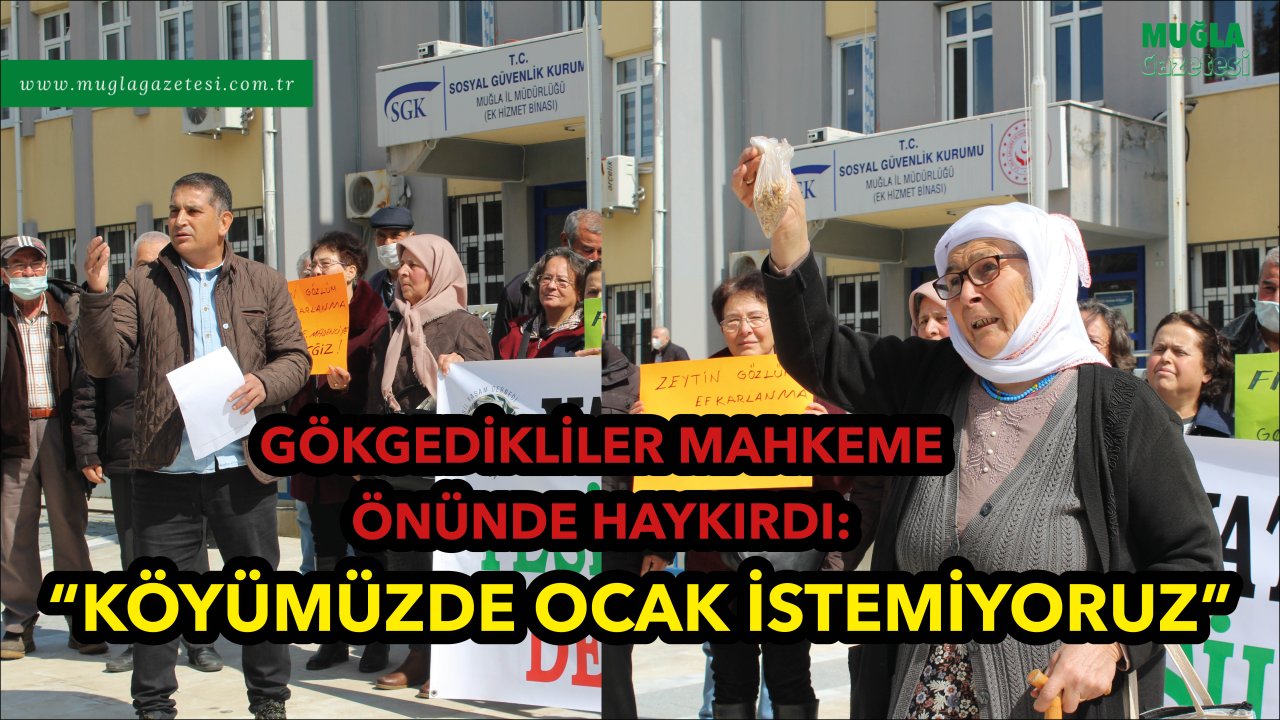 GÖKGEDİKLİLER MAHKEME ÖNÜNDE HAYKIRDI:  “KÖYÜMÜZDE OCAK İSTEMİYORUZ”